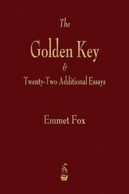 The Golden Key and Twenty-Two Additional Essays by Emmet Fox image