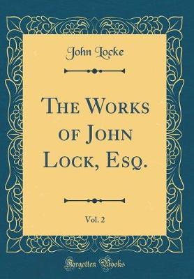 The Works of John Lock, Esq., Vol. 2 (Classic Reprint) by John Locke image