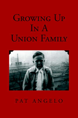 Growing Up in a Union Family on Paperback by Pat Angelo