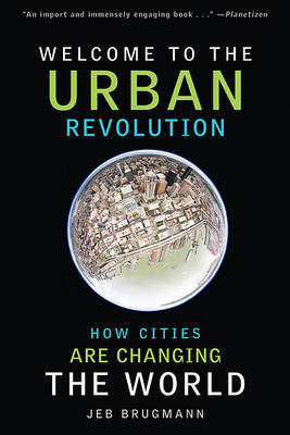 Welcome to the Urban Revolution: How Cities Are Changing the World on Paperback by Jeb Brugmann