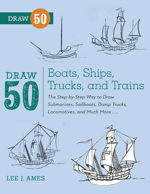 Draw 50 Boats, Ships, Trucks, And Trains | Lee J Ames Book | Buy Now