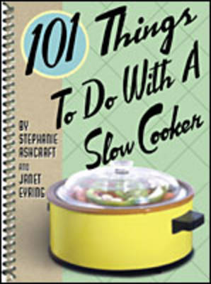 101 Things to Do with a Slow Cooker by Stephanie Ashcraft image