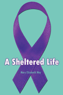 A Sheltered Life on Paperback by Mary Elizabeth Way