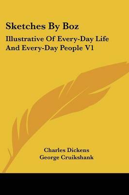 Sketches By Boz: Illustrative Of Every-Day Life And Every-Day People V1 on Paperback by Charles Dickens