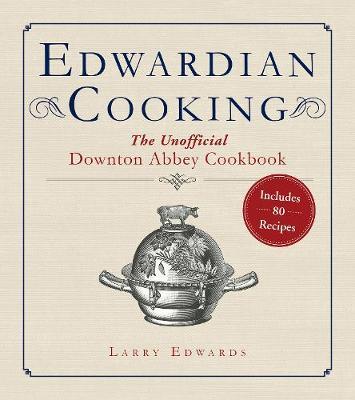 Edwardian Cooking by Larry Edwards