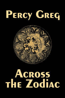 Across the Zodiac by Percy Greg, Science Fiction, Adventure, Space Opera on Hardback by Percy Greg