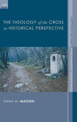 The Theology of the Cross in Historical Perspective by Anna M Madsen image