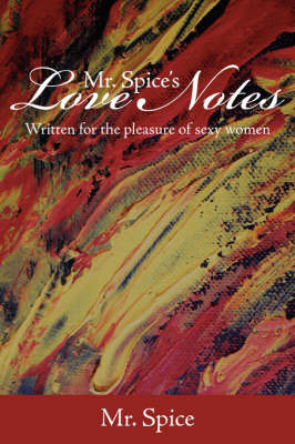 Mr. Spice's Love Notes: Written for the Pleasure of Sexy Women on Paperback by Spice MR Spice