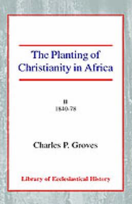 The Planting of Christianity in Africa by Charles Pelham Groves image