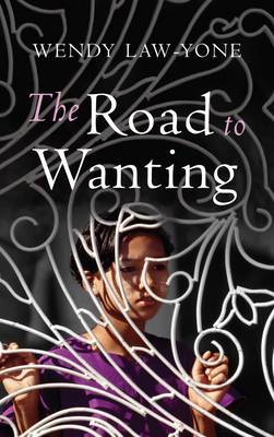 The Road To Wanting by Wendy Law-Yone