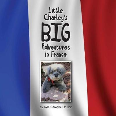 Little Charley's Big Adventures in France by Kyle Campbell Miller image