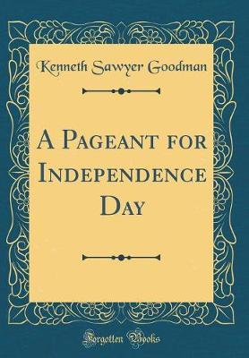 A Pageant for Independence Day (Classic Reprint) by Kenneth Sawyer Goodman image