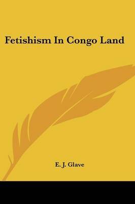 Fetishism in Congo Land by E J Glave image
