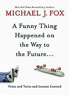 A Funny Thing Happened on the Way to the Future on Hardback by Michael J Fox