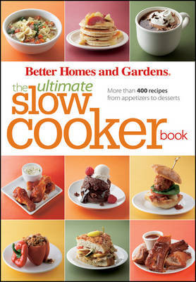 Ultimate Slow Cooker Book by "Better Homes and Gardens"