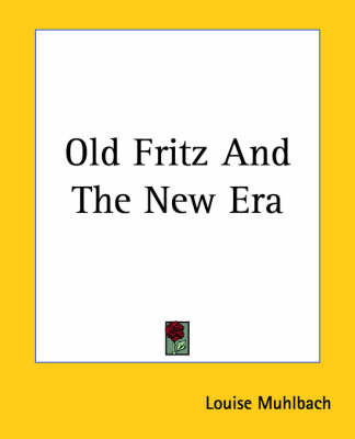 Old Fritz And The New Era by Louise Muhlbach image