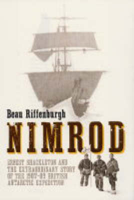 "Nimrod": Ernest Shackleton and the Extraordinary Story of the 1907-09 British Antarctic Expedition by Beau Riffenburgh image