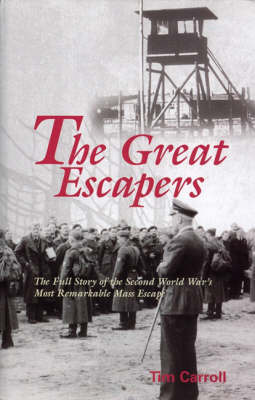 The Great Escapers: The Full Story of the Second World War's Most Remarkable Mass Escape by Tim Carroll image