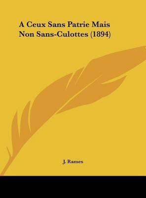 A Ceux Sans Patrie Mais Non Sans-Culottes (1894) on Hardback by J Rames