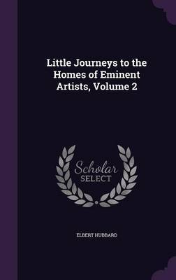 Little Journeys to the Homes of Eminent Artists, Volume 2 by Elbert Hubbard image