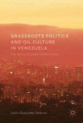 Grassroots Politics and Oil Culture in Venezuela by Iselin Asedotter Stronen image