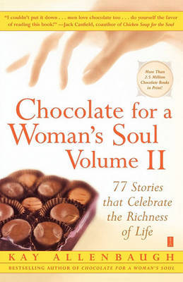 Chocolate for a Woman's Soul Volume II: 77 Stories that Celebrate the Richness of Life by Kay Allenbaugh image