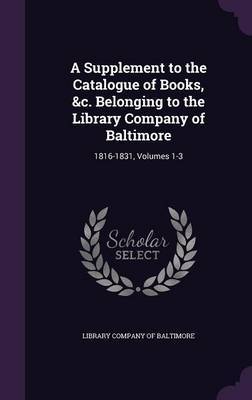 A Supplement to the Catalogue of Books, &C. Belonging to the Library Company of Baltimore image