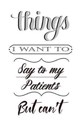 Things I Want to Say to My Patients But Can't by Deep Senses Designs image