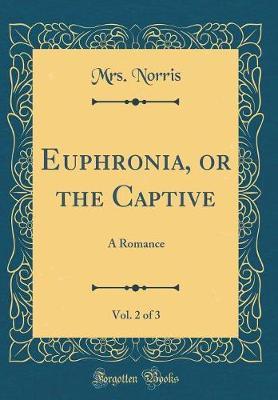 Euphronia, or the Captive, Vol. 2 of 3 by Mrs Norris image