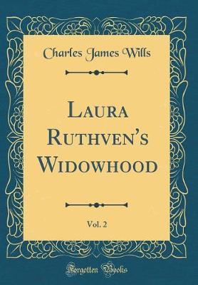 Laura Ruthven's Widowhood, Vol. 2 (Classic Reprint) by Charles James Wills image