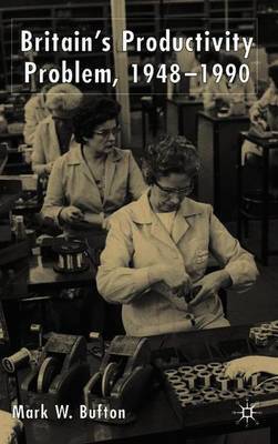 Britain's Productivity Problem, 1948-1990 by Mark W. Bufton image