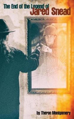 The End of the Legend of Jared Snead by Theron Montgomery image