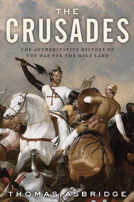The Crusades: The Authoritative History of the War for the Holy Land by Thomas Asbridge image