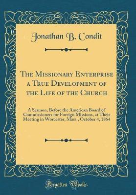 The Missionary Enterprise a True Development of the Life of the Church by Jonathan B Condit image