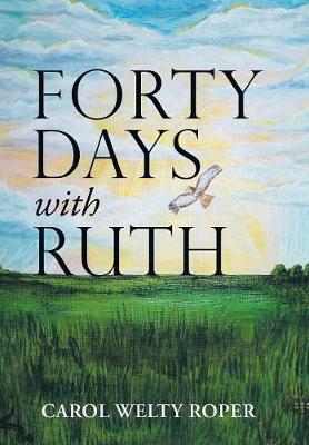 Forty Days with Ruth by Carol Welty Roper image