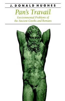 Pan's Travail: Environmental Problems of the Ancient Greeks and Romans on Paperback by J.Donald Hughes