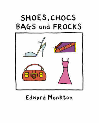 Shoes, Chocs, Bags and Frocks on Hardback by Edward Monkton