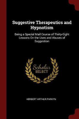 Suggestive Therapeutics and Hypnotism by Herbert Arthur Parkyn image