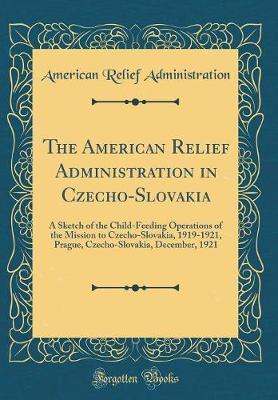 The American Relief Administration in Czecho-Slovakia by American Relief Administration image
