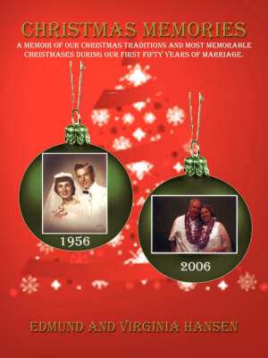 Christmas Memories: A Memoir of Our Christmas Traditions and Most Memorable Christmases During Our First Fifty Years of Marriage. on Paperback by Edmund Hansen