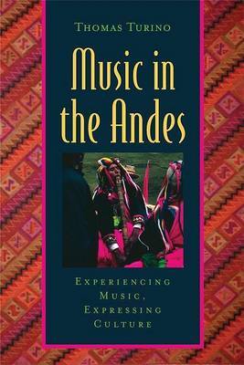 Music in the Andes: Experiencing Music, Expressing Culture on Hardback by Thomas Turino