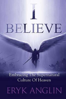 I Believe on Paperback by Eryk Anglin