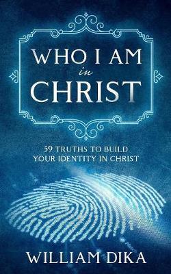 Who I am in Christ by William Dika image