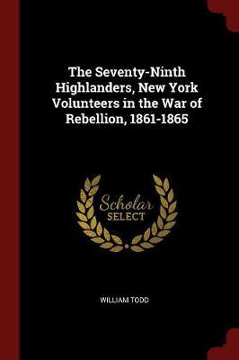 The Seventy-Ninth Highlanders, New York Volunteers in the War of Rebellion, 1861-1865 by William Todd image