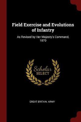 Field Exercise and Evolutions of Infantry by Great Britain Army