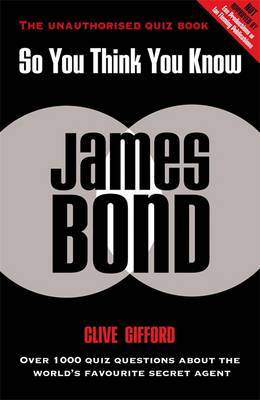 So You Think You Know James Bond by Clive Gifford image
