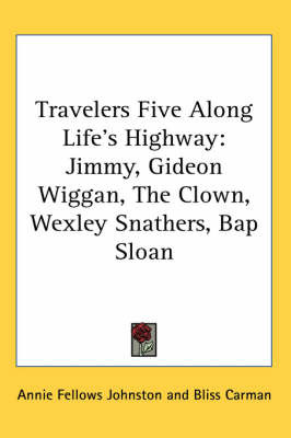 Travelers Five Along Life's Highway: Jimmy, Gideon Wiggan, The Clown, Wexley Snathers, Bap Sloan by Annie Fellows Johnston image