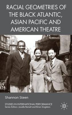 Racial Geometries of the Black Atlantic, Asian Pacific and American Theatre on Hardback by Shannon Steen