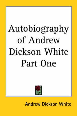 Autobiography of Andrew Dickson White Part One by Andrew Dickson White image