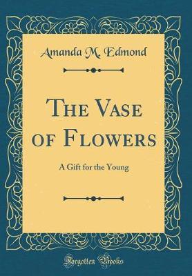 The Vase of Flowers by Amanda M Edmond image